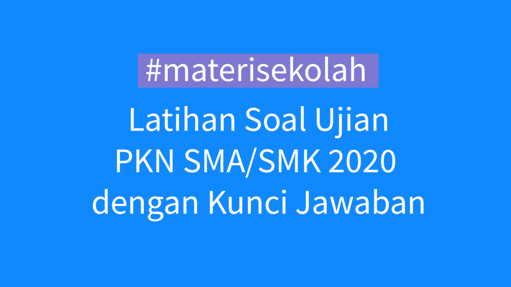  Latihan  Soal  USBN USP PKN SMA SMK  2021  dengan Kunci 