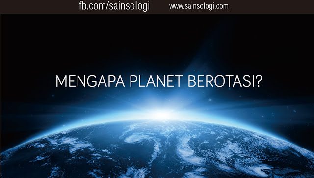 mengapa planet berotasi berputar pada porosnya?