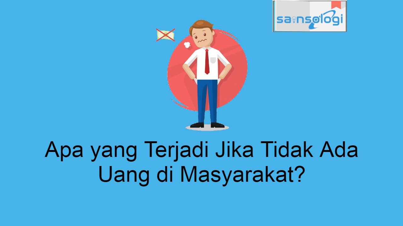 Apa yang Terjadi Jika Tidak Ada Uang di Masyarakat_