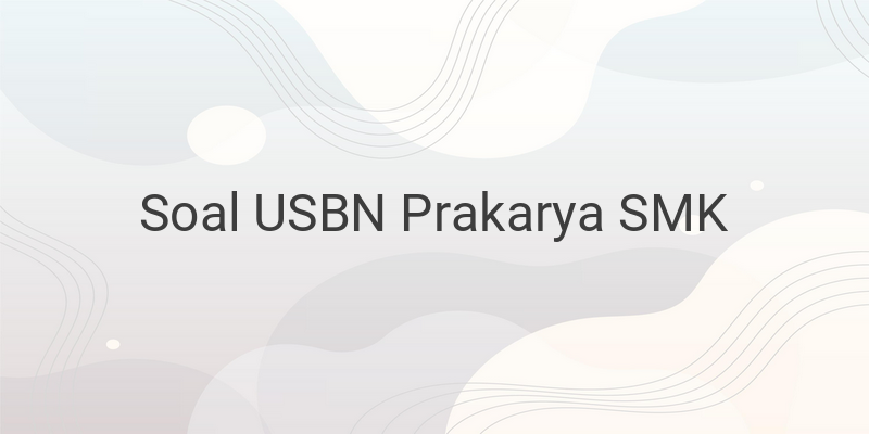 Latihan Soal dan Kunci Jawaban USBN PKWU SMK Terbaru