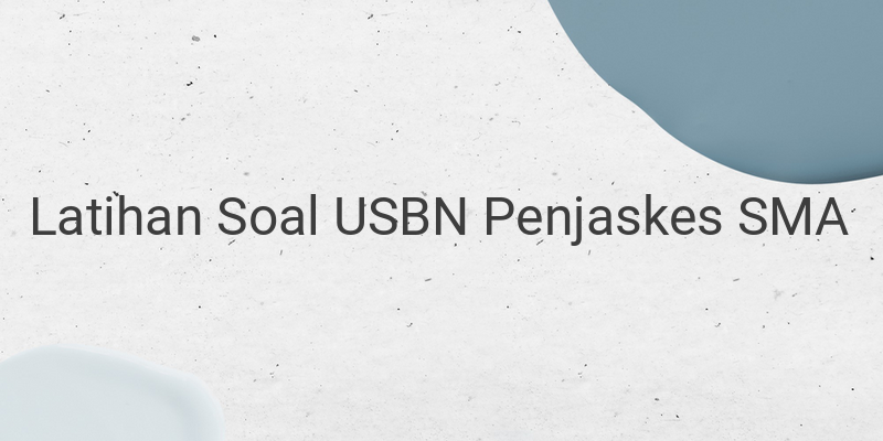 Berikut Latihan Soal USBN Penjas SMA Tahun 2021 Lengkap dengan Kunci Jawaban