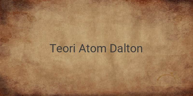 Sejarah Teori Atom Dalton