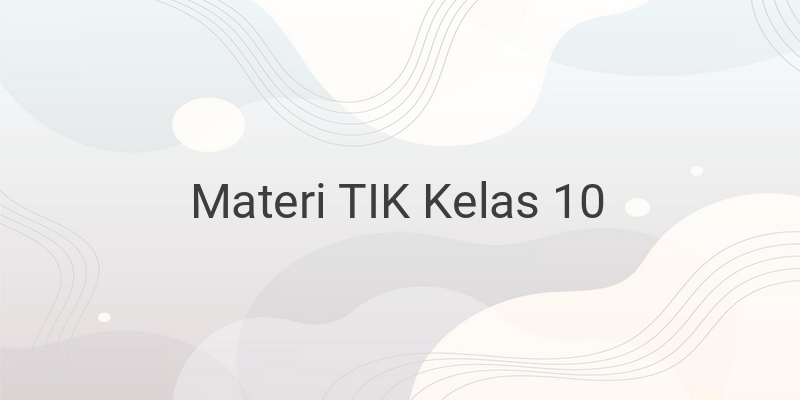 Rangkuman Materi TIK Kelas 10 Lengkap