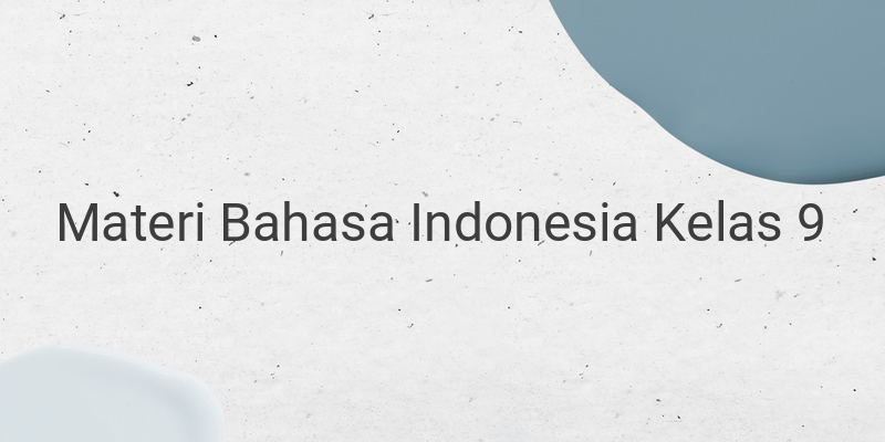 Rangkuman Materi Bahasa Indonesia Kelas 9 SMP/MTS