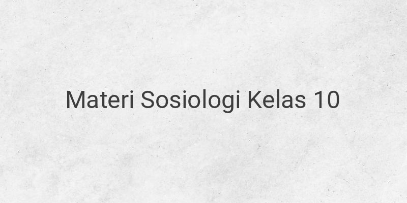 Rangkuman Materi Sosiologi Lengkap Kelas 10 SMA/MA