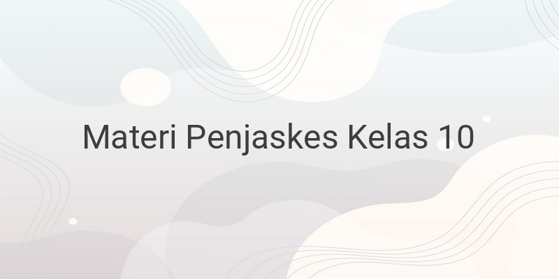 Rangkuman Materi Penjaskes Kelas 10 Lengkap