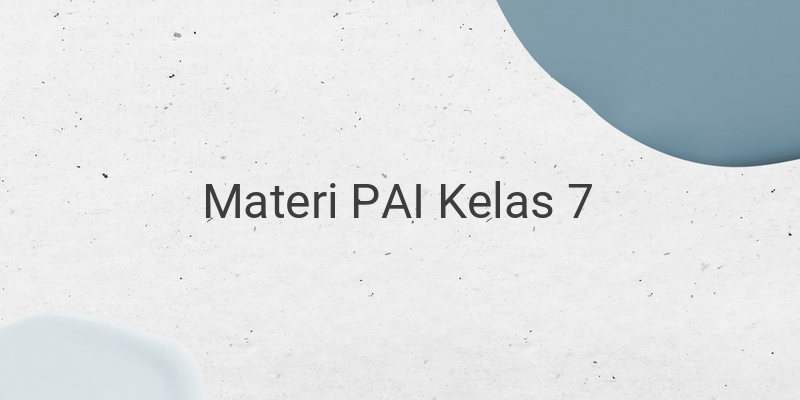 Rangkuman Materi PAI Lengkap Kelas 7 SMP/MTS (Bab 8-13)