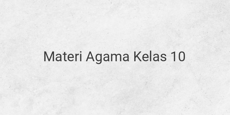 Rangkuman Materi PAI Lengkap Kelas 10 SMA/SMK/MA