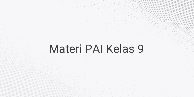 Rangkuman Materi PAI Kelas 9 SMP/MTS