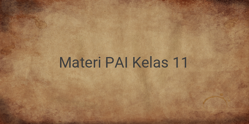 Rangkuman Materi PAI Lengkap Kelas 11 SMA/SMK/MA (Bab 7-11)