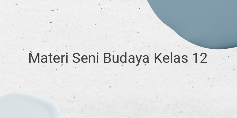 Rangkuman Materi SB Seni Budaya Kelas 12