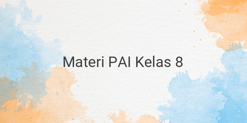 Rangkuman Materi PAI Lengkap Kelas 8 SMP/MTS (Bab 1-6)