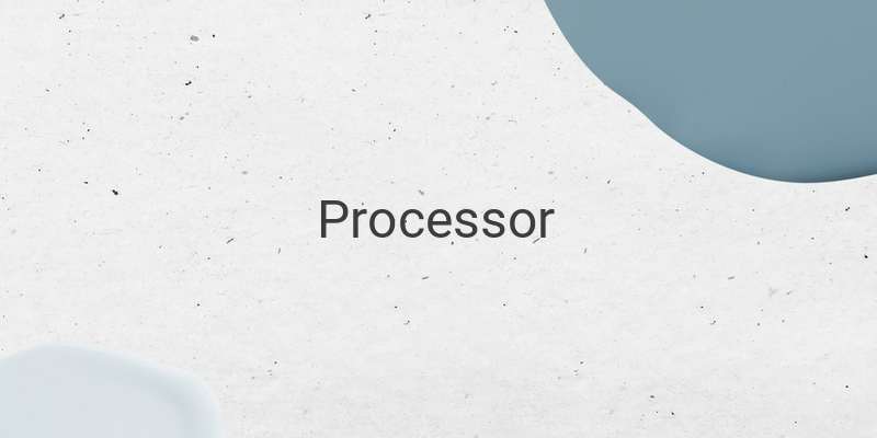 Processor: Pengertian, Jenis, dan Cara Kerja